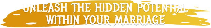 Unleash the hidden potential with your marriage